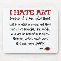 I hate art because it is misunderstood mousepads