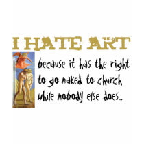 I hate art ... t-shirts