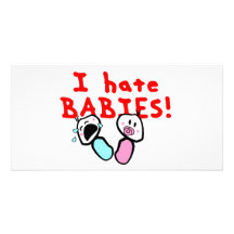 I hate babies! photo card