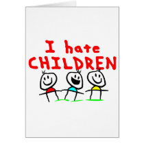 I hate children! greeting card