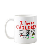 I hate children! coffee mug