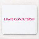 I HATE COMPUTERS!!! mousepads by picklesrock717 I HATE COMPUTERS!!! mousepads