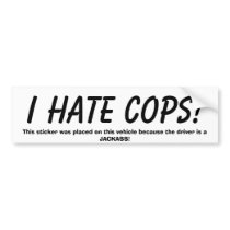 I HATE COPS!, This sticker was placed on this v... bumper stickers by thomasambiz I HATE COPS!, This sticker was placed on this v... bumper stickers