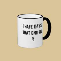 I hate days that end in Y mugs