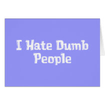 I Hate Dumb People Gifts cards by Funny_Gifts I Hate Dumb People Gifts cards