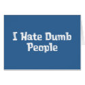 I Hate Dumb People Gifts cards