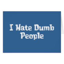I Hate Dumb People Gifts cards by Funny_Gifts I Hate Dumb People Gifts cards