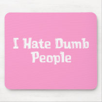 I Hate Dumb People Gifts mousepads