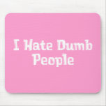 I Hate Dumb People Gifts mousepads