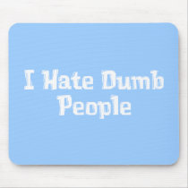 I Hate Dumb People Gifts mousepads