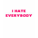 I HATE EVERYBODY t shirt