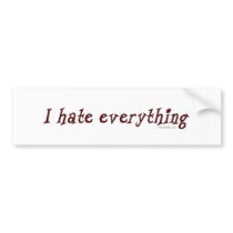 I Hate Everything Bumpersticker by ironydesign I Hate Everything Bumpersticker