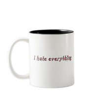I Hate Everything Mug by ironydesign I Hate Everything Mug