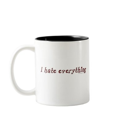 I Hate Everything Mug by ironydesign
