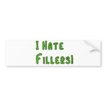 I hate Fillers! Bumper Stickers