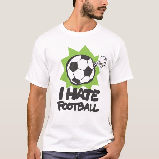 I HATE FOOTBALL TShirt Zazzle