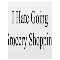 I Hate Going Grocery Shopping flyers