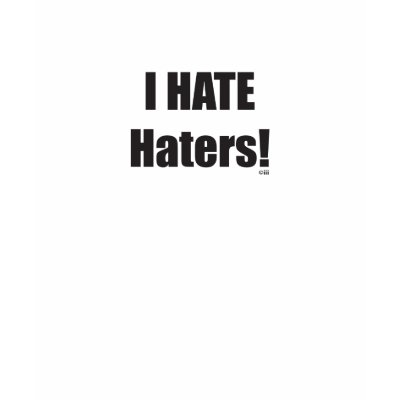 I Hate Haters Shirts by popimage