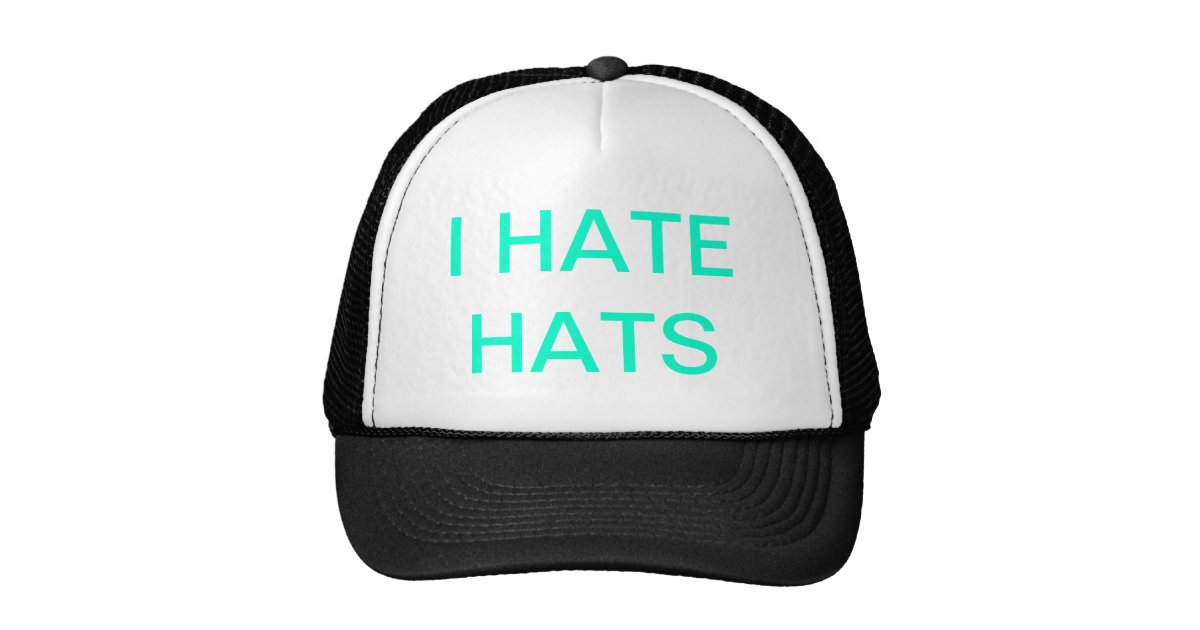 I HATE HATS hat Zazzle