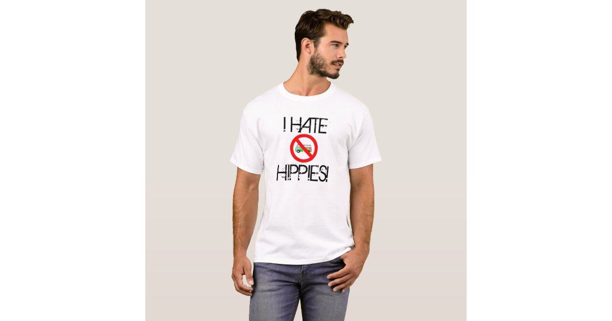 I HATE HIPPIES! TShirt Zazzle