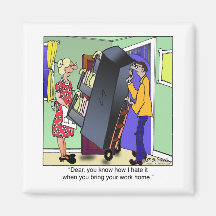 I Hate It When You Bring Home Work Refrigerator Magnet