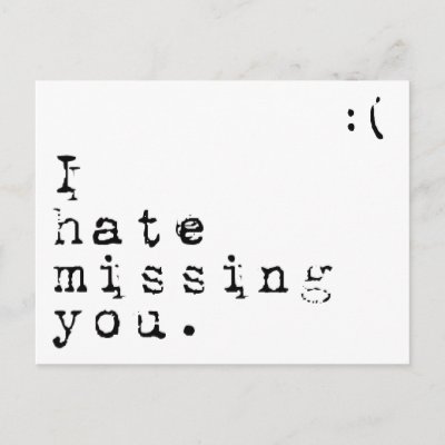 Miss You Postcard Messy typewriter font with I hate missing you. and a 'sad 