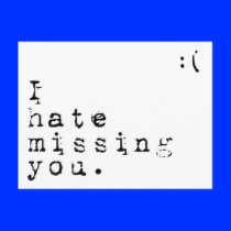 I Hate Missing You-But I Love Having You To Miss Post Card