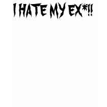 I HATE MY EX*!! T-Shirt