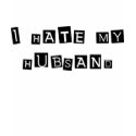 I Hate My Husband T-Shirt by BadTees I Hate My Husband T-Shirt