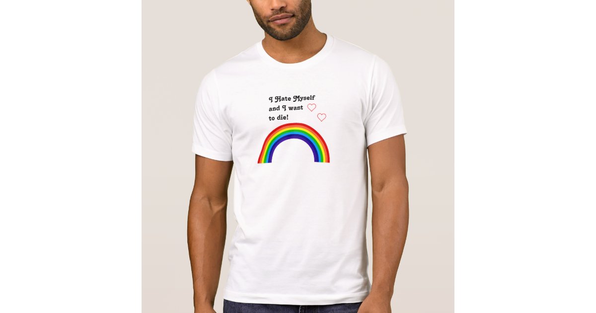 I Hate Myself and I want to die tshirt Zazzle