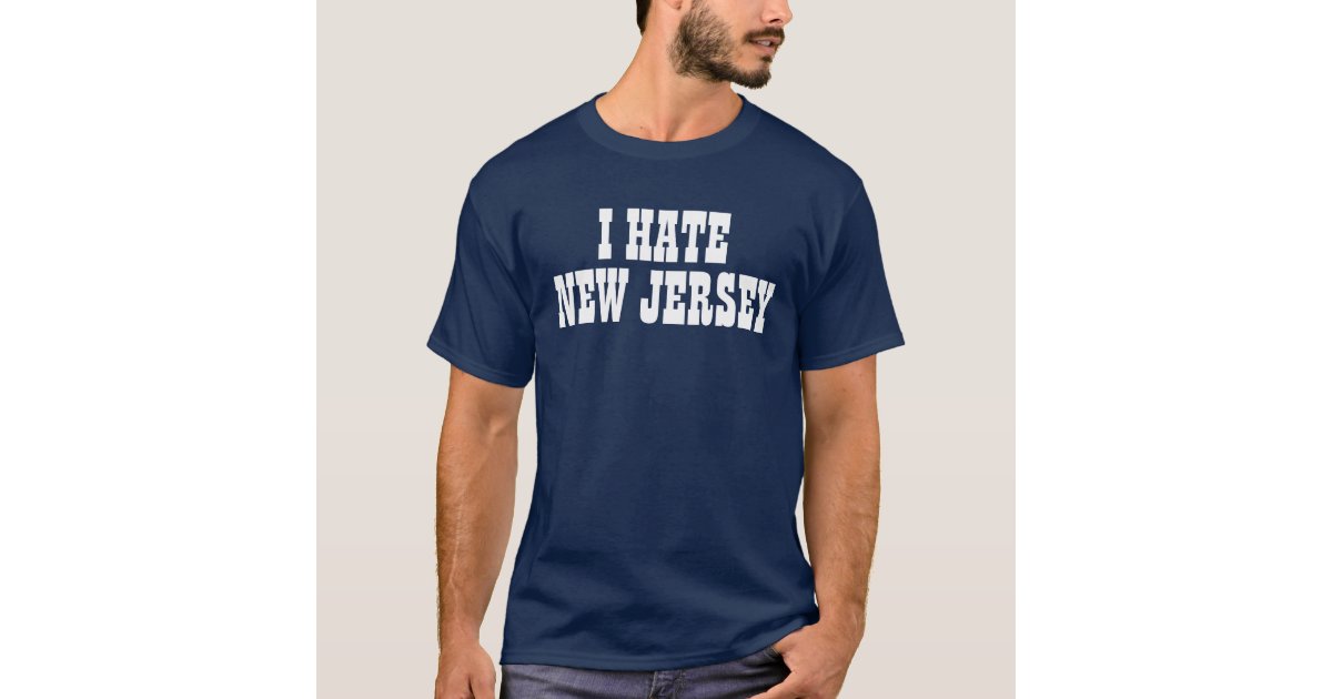 I hate New Jersey tshirt Zazzle