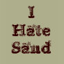 I Hate Sand Military T shirt