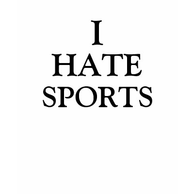 I HATE SPORTS TSHIRT by itskelsy