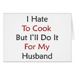 I Hate To Cook But I'll Do It For My Husband Cards