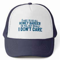 I Hate to Go All Honey Badger On You....