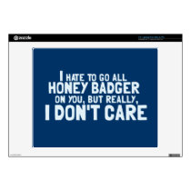 I Hate To Go All Honey Badger On You... 14" Laptop Decal