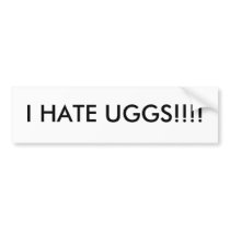 I HATE UGGS!!!! bumper stickers