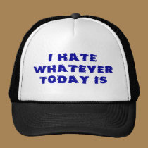 I Hate Whatever Today Is hats