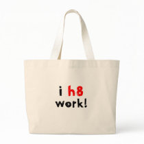 I Hate Work bags