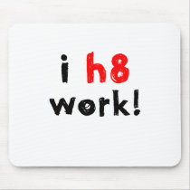 I Hate Work mousepads