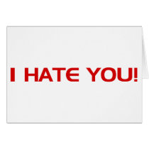 I HATE You cards by CarbonClothing I HATE You cards
