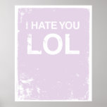 I HATE YOU LOL posters