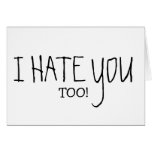 I HATE YOU TOO cards