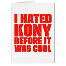 I Hated Kony Before It Was Cool Card
