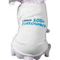 I Have 100+ Followers pet clothing by FunnySillyShirts I Have 100+ Followers pet clothing