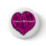 I Have A Big Heart! Pinback Button