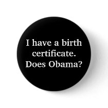 I have a birth certificate.Does Obama? Pin