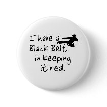 I Have a Black Belt In Keeping It Real. buttons