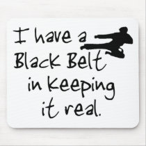I Have a Black Belt In Keeping It Real. mousepads