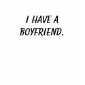 I have a boyfriend. t-shirts by unscenephnomenon I have a boyfriend. t-shirts